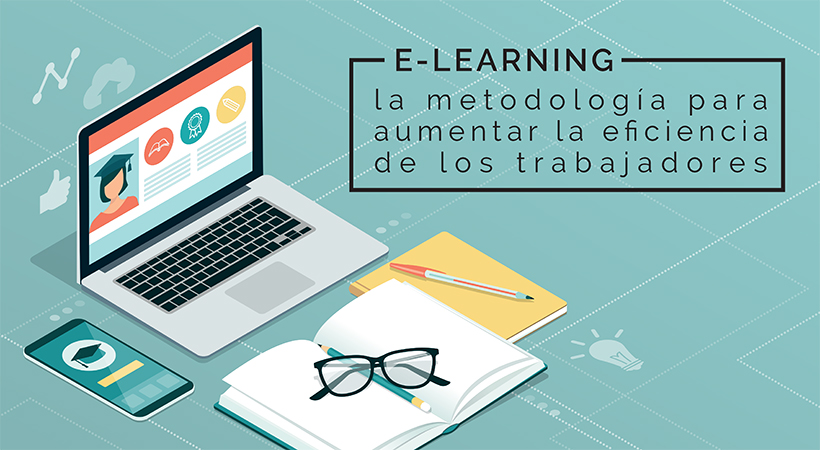 eLearning, la metodología para aumentar la eficiencia de