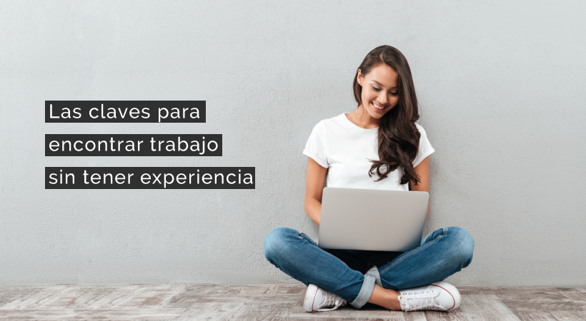 Las claves para trabajar sin experiencia | Business School